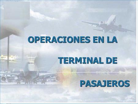 OPERACIONES EN LA TERMINAL DE PASAJEROS.