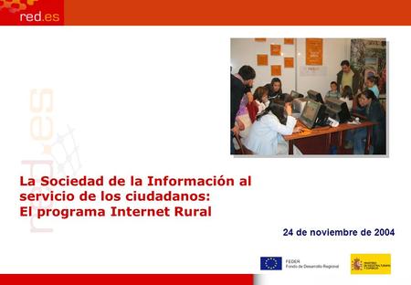 Página 1 La Sociedad de la Información al servicio de los ciudadanos: El programa Internet Rural 24 de noviembre de 2004.