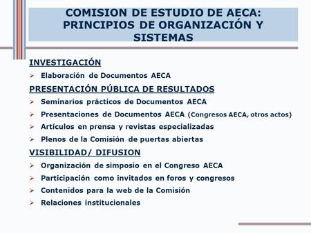 COMISION DE ESTUDIO DE AECA: PRINCIPIOS DE ORGANIZACIÓN Y SISTEMAS INVESTIGACIÓN Elaboración de Documentos AECA PRESENTACIÓN PÚBLICA DE RESULTADOS Seminarios.