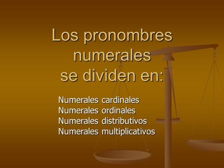Los pronombres numerales se dividen en: