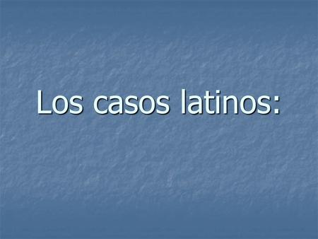 Los casos latinos:.