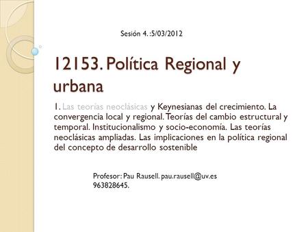 12153. Política Regional y urbana 1. Las teorías neoclásicas y Keynesianas del crecimiento. La convergencia local y regional. Teorías del cambio estructural.