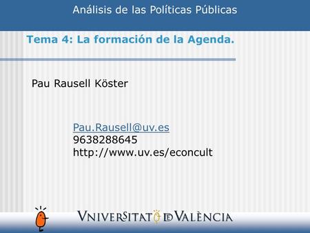 Análisis de las Políticas Públicas Pau Rausell Köster 9638288645  Tema 4: La formación de la Agenda.