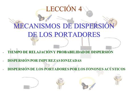 LECCIÓN 4 MECANISMOS DE DISPERSIÓN DE LOS PORTADORES