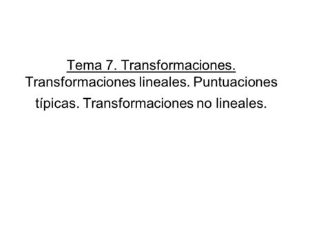 Tema 7. Transformaciones. Transformaciones lineales