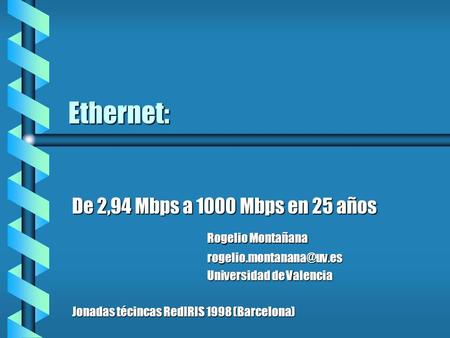 Ethernet: De 2,94 Mbps a 1000 Mbps en 25 años Rogelio Montañana