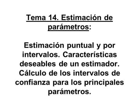 Tema 14. Estimación de parámetros: Estimación puntual y por intervalos
