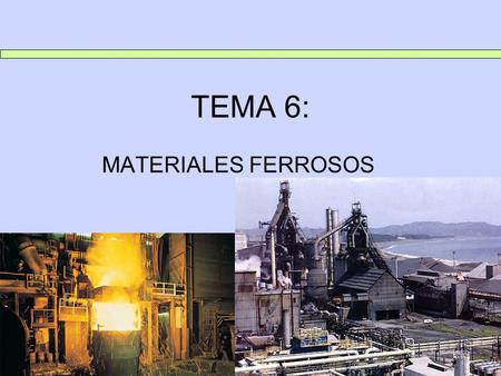 TEMA 6: MATERIALES FERROSOS.