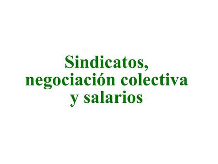 Sindicatos, negociación colectiva y salarios
