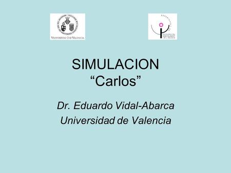 SIMULACION Carlos Dr. Eduardo Vidal-Abarca Universidad de Valencia.
