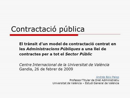 Contractació pública El trànsit d’un model de contractació centrat en les Administracions Públiques a una llei de contractes per a tot el Sector Públic.