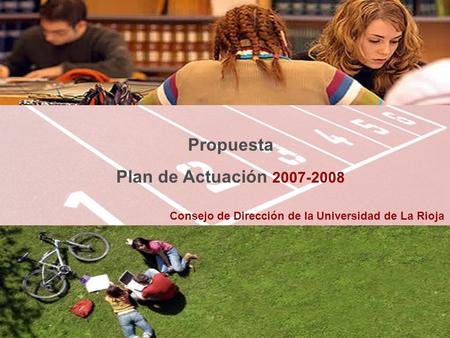 Consejo de Dirección de la Universidad de La Rioja Propuesta Plan de Actuación 2007-2008.