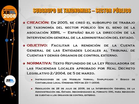 CREACIÓN: En 2005, se creó el subgrupo de trabajo de taxonomía del sector público (en el seno de la asociación XBRL – España) bajo la dirección de la Intervención.