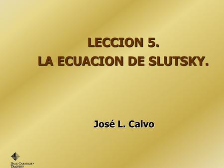 LECCION 5. LA ECUACION DE SLUTSKY.