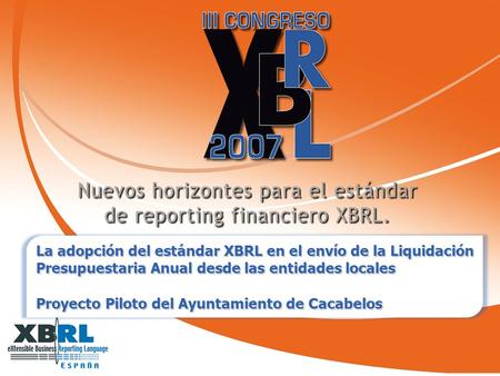 1 La adopción del estándar XBRL en el envío de la Liquidación Presupuestaria Anual desde las entidades locales Proyecto Piloto del Ayuntamiento de Cacabelos.
