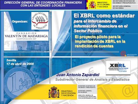 El XBRL como estándar para el intercambio de información financiera en el Sector Público Organizan: El proyecto piloto para la implantación de XBRL en.