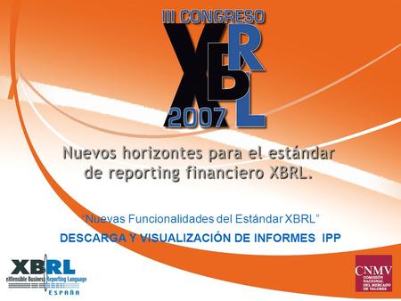 Nuevas Funcionalidades del Estándar XBRL DESCARGA Y VISUALIZACIÓN DE INFORMES IPP.