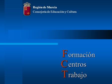 Ormación Región de Murcia Consejería de Educación y Cultura entros rabajo F C T.