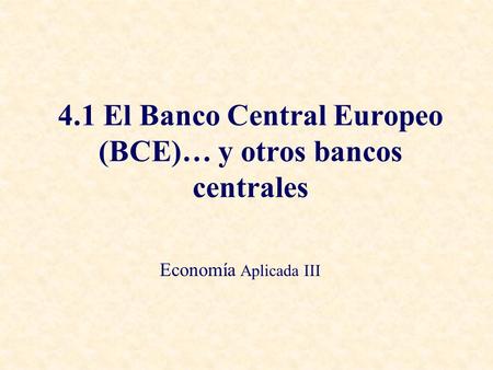 4.1 El Banco Central Europeo (BCE)… y otros bancos centrales