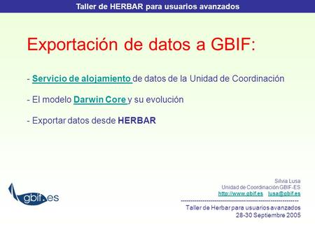 Exportación de datos a GBIF: - Servicio de alojamiento de datos de la Unidad de Coordinación - El modelo Darwin Core y su evolución - Exportar datos desde.