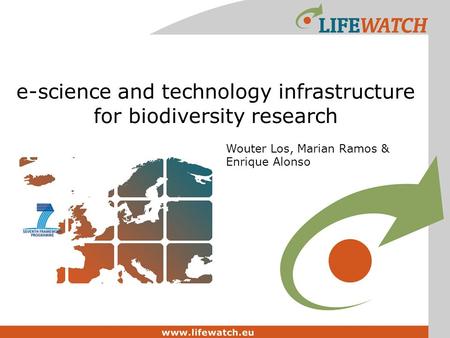 E-science and technology infrastructure for biodiversity research Wouter Los, Marian Ramos & Enrique Alonso.