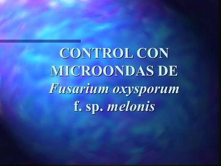 CONTROL CON MICROONDAS DE Fusarium oxysporum f. sp. melonis