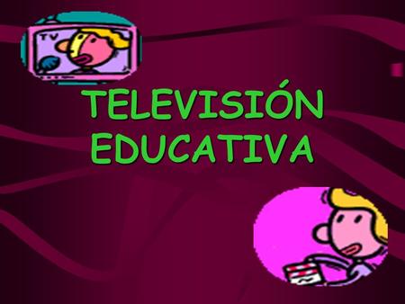 TELEVISIÓN EDUCATIVA.