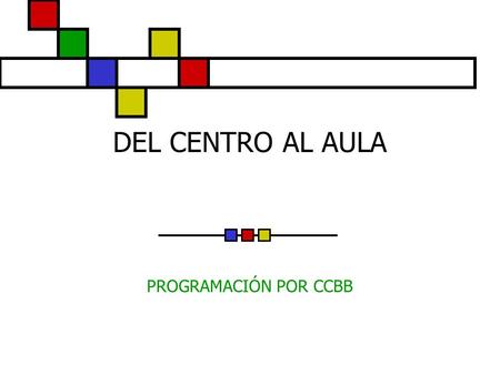 DEL CENTRO AL AULA PROGRAMACIÓN POR CCBB.