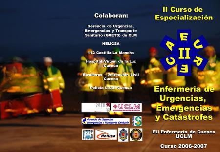 II Curso de Especialización II Curso de Especialización Enfermería de Urgencias, Emergencias y Catástrofes Enfermería de Urgencias, Emergencias y Catástrofes.