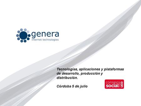 Tecnologías, aplicaciones y plataformas de desarrollo, producción y distribución. Córdoba 5 de julio.