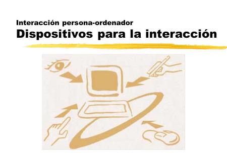 Interacción persona-ordenador Dispositivos para la interacción