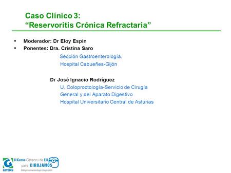 Caso Clínico 3: “Reservoritis Crónica Refractaria”
