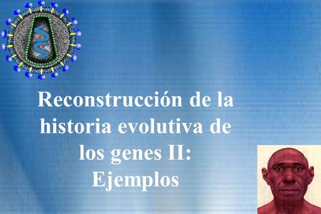 Reconstrucción de la historia evolutiva de los genes II: Ejemplos