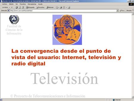 Acceso Universal La convergencia desde el punto de vista del usuario: Internet, televisión y radio digital Facultad de Ciencias de la Información © Proyecto.