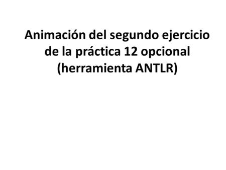 Animación del segundo ejercicio de la práctica 12 opcional (herramienta ANTLR)