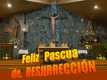 Feliz Pascua de RESURRECCIÓN.