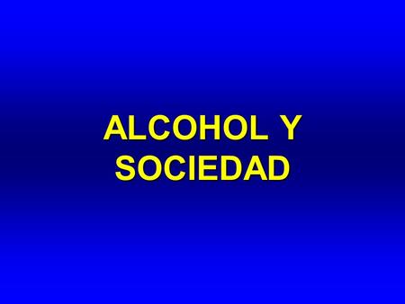 ALCOHOL Y SOCIEDAD.