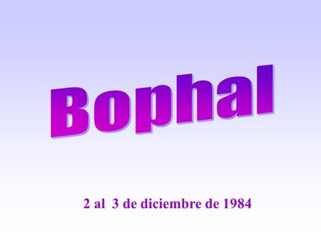 Bophal 2 al 3 de diciembre de 1984.