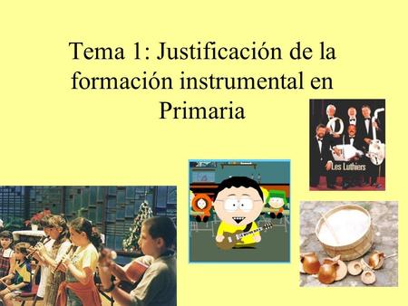 Tema 1: Justificación de la formación instrumental en Primaria