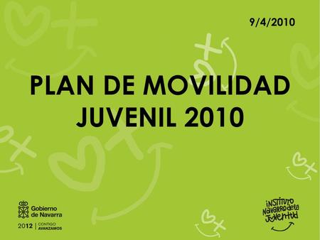 9/4/2010 PLAN DE MOVILIDAD JUVENIL 2010. Oferta diseñada para jóvenes de 12 a 30 años Da respuesta a diferentes motivaciones y necesidades según la etapa.