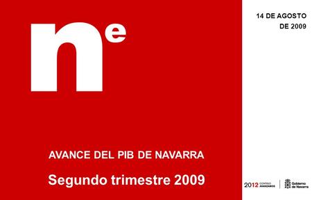 14 DE AGOSTO DE 2009 AVANCE DEL PIB DE NAVARRA Segundo trimestre 2009.