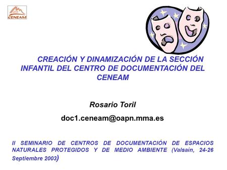 CREACIÓN Y DINAMIZACIÓN DE LA SECCIÓN INFANTIL DEL CENTRO DE DOCUMENTACIÓN DEL CENEAM Rosario Toril II SEMINARIO DE CENTROS DE.