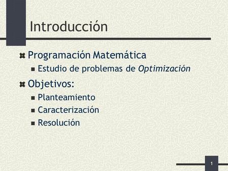 Introducción Programación Matemática Objetivos:
