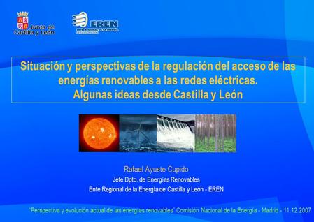 Situación y perspectivas de la regulación del acceso de las energías renovables a las redes eléctricas. Algunas ideas desde Castilla y León Rafael Ayuste.