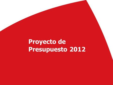 Proyecto de Presupuesto 2012. Proyecto de presupuesto 2012 1.- Características Austeridad Descenso de un 4,87% respecto al de 2011, hasta los 643,7 millones,