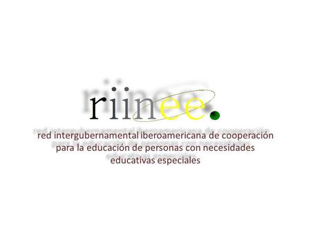 Red intergubernamental iberoamericana de cooperación para la educación de personas con necesidades educativas especiales.