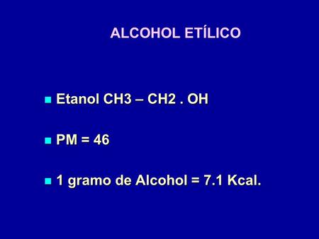 ALCOHOL ETÍLICO Etanol CH3 – CH2 . OH PM = 46  