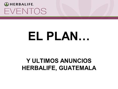 EL PLAN… Y ULTIMOS ANUNCIOS HERBALIFE, GUATEMALA