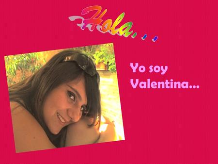 Hola... Yo soy Valentina….