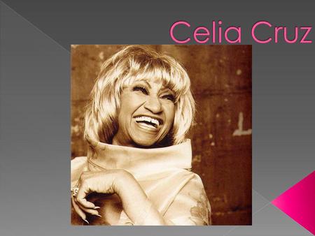 Celia Cruz.